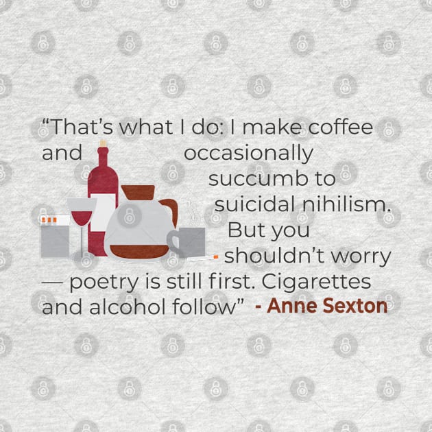 That' what I do; make coffee quote Anne Sexton by emadamsinc